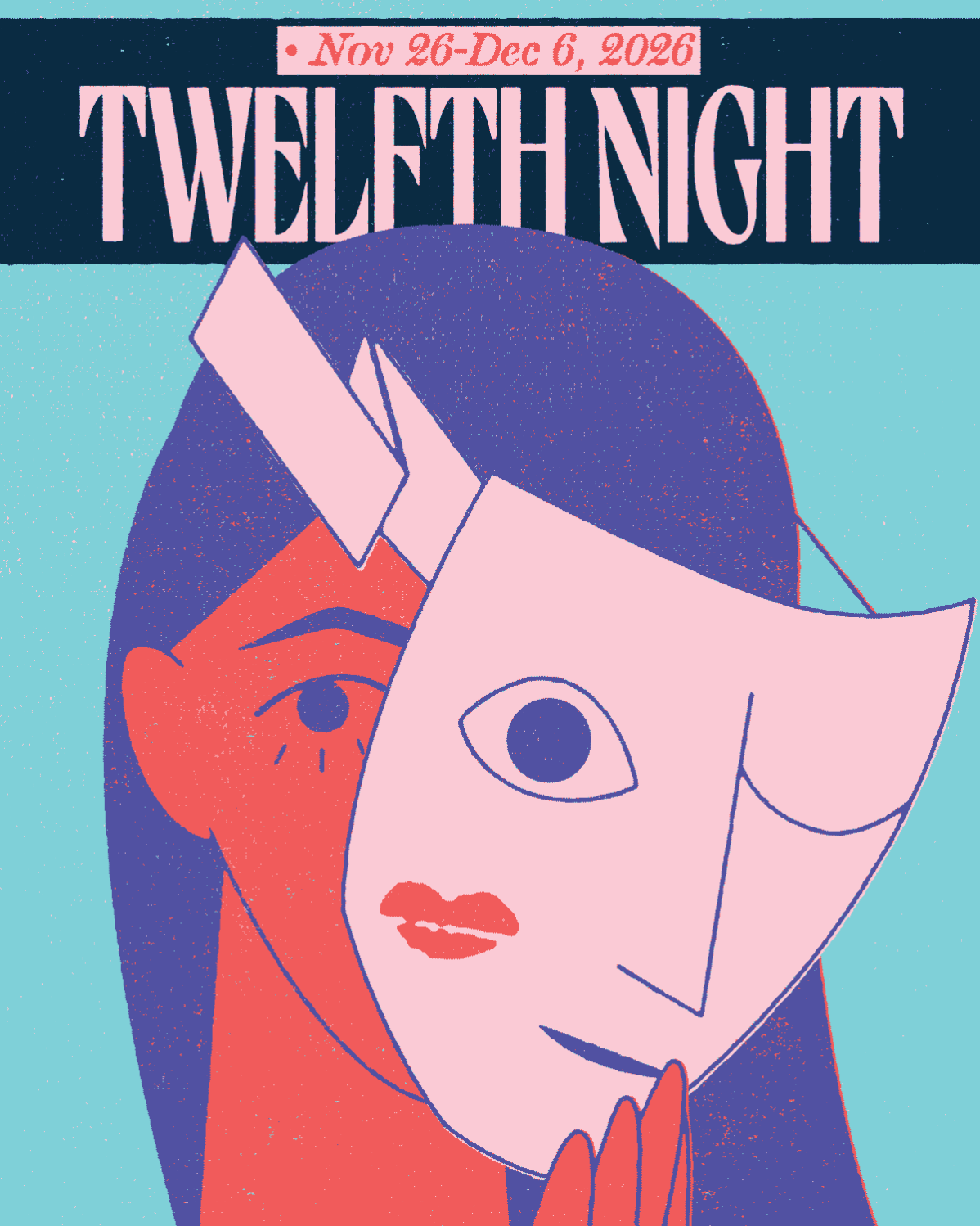 A graphic of person holding up a pink mask to their face. The drawing is an abstract style. Above reads "Nov 26-Dec 6, 2026 Twelfth Night" 